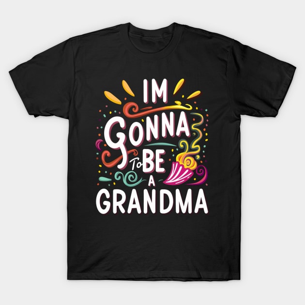 I'm gonna To be a Grandma T-Shirt by Hunter_c4 "Click here to uncover more designs"